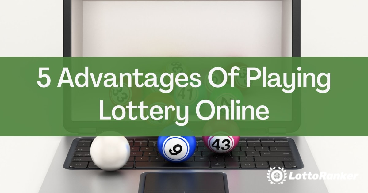 5 voordelen van online loterij spelen